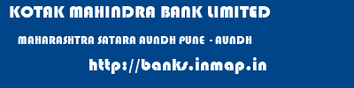 KOTAK MAHINDRA BANK LIMITED  MAHARASHTRA SATARA AUNDH PUNE  - AUNDH  banks information 
